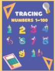 Image for Tracing Numbers 1-100 for Kindergarten and Preschool : Tracing Numbers 1-100 for Kindergarten, Toddlers, and Kids Ages 3-5.