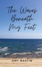 Image for The Waves Beneath My Feet
