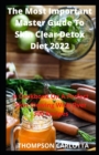 Image for The Most Important Master Guide To Skin Clear Detox Diet 2022 : A Cookbook On A Perfect Skin Glowing With Over 300 Recipes