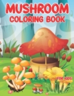 Image for Mushrooms Coloring Book for kids : Unique Coloring Pages are a great gift idea for toddlers, preschoolers, and kindergarteners to color for stress relief and fun