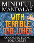 Image for Mindful Mandalas With Terrible Dad Jokes Coloring Book For Adults : A Stress Relieving Dad Joke Coloring Book For Adults