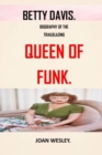Image for Betty Davis : Biography of the Trailblazing Queen of Funk, Betty Davis.