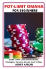 Image for Pot-Limit Omaha for Beginners : Guide To Pot-Limit Omaha Rules, Strategies, Variants, Draws, How To Play