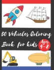 Image for 50 Vehicles Coloring Book for Kids Ages 4-8 : Fun Illustrations of Cars, Trucks, Planes, Trains and ... Kids, Toddlers, Preschool and Kindergartens, Coloring Book For Girls and Boys