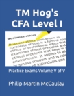 Image for TM Hog&#39;s CFA Level I : Practice Exams Volume V of V