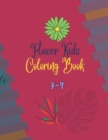 Image for Flower Kids Coloring Book 3-7 : Coloring Book for Kids with Beautiful spring flowers Pages to Color