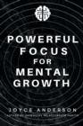Image for Powerful Focus for Mental Growth : A Scientifically Proven Method to Increase and Maintain Productivity Without Burning Out