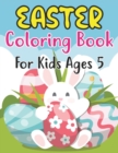 Image for Easter Coloring Book For Kids Ages 5 : Easter Eggs, Bunnies, Spring Flowers and More For Kids Ages 5