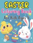 Image for Easter Coloring Book For Kids Ages 5 : Happy Easter Book for Kids and Fun Easter Children&#39;s Coloring Book for Kids Ages 5 .