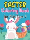 Image for Easter Coloring Book For Kids Ages 5 : Fun Easter Bunnies And Chicks Coloring Pages For Kids 5 And Preschoolers