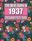 Image for You Were Born In 1937 : Crossword Puzzle Book: Who Were Born in 1937 Large Print Crossword Puzzle Book For Adults
