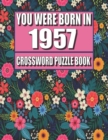 Image for You Were Born In 1957 : Crossword Puzzle Book: Who Were Born in 1957 Large Print Crossword Puzzle Book For Adults