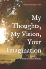 Image for My Thoughts, My Vision, Your Imagination : A Collection of Poems by Miles Philip Walton