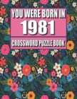 Image for You Were Born In 1981 : Crossword Puzzle Book: Who Were Born in 1981 Large Print Crossword Puzzle Book For Adults