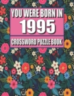 Image for You Were Born In 1995 : Crossword Puzzle Book: Who Were Born in 1995 Large Print Crossword Puzzle Book For Adults