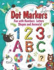 Image for DOT MARKER Fun with numbers Letters Shapes And Animals : Toddlers&#39; Dot Markers This book contains Animal Coloring Pages and Free Fill Spaces Alphabet Practice.