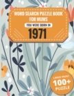Image for Born In 1971 : Word Search Book For Mums: Large Print 100+ Word Search Puzzles Book Gift For Senior Women Mums And Grandma One Puzzle Per Page (2300+ Random Words) Vol.52
