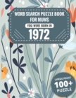 Image for Born In 1972 : Word Search Book For Mums: Large Print 100+ Word Search Puzzles Book Gift For Senior Women Mums And Grandma One Puzzle Per Page (2300+ Random Words) Vol.53