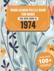 Image for Born In 1974 : Word Search Book For Mums: Large Print 100+ Word Search Puzzles Book Gift For Senior Women Mums And Grandma One Puzzle Per Page (2300+ Random Words) Vol.55