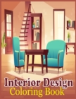 Image for Interior Design coloring book : An Adults Coloring Book Features Interiors In Bedroom, Kitchen, Living Room, ...With Many Styles For Relaxing