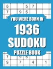 Image for You Were Born In 1936 : Sudoku Puzzle Book: Who Were Born in 1936 Large Print Sudoku Puzzle Book For Adults