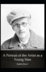 Image for A Portrait of the Artist as a Young Man : James Joyce (Classics, Biographical Fiction, Literature) [Annotated]