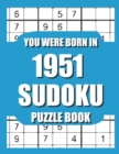 Image for You Were Born In 1951 : Sudoku Puzzle Book: Who Were Born in 1951 Large Print Sudoku Puzzle Book For Adults