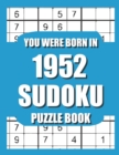 Image for You Were Born In 1952 : Sudoku Puzzle Book: Who Were Born in 1952 Large Print Sudoku Puzzle Book For Adults