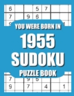 Image for You Were Born In 1955 : Sudoku Puzzle Book: Who Were Born in 1955 Large Print Sudoku Puzzle Book For Adults