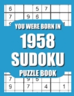 Image for You Were Born In 1958 : Sudoku Puzzle Book: Who Were Born in 1958 Large Print Sudoku Puzzle Book For Adults