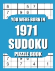 Image for You Were Born In 1971 : Sudoku Puzzle Book: Who Were Born in 1971 Large Print Sudoku Puzzle Book For Adults