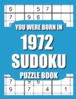 Image for You Were Born In 1972 : Sudoku Puzzle Book: Who Were Born in 1972 Large Print Sudoku Puzzle Book For Adults