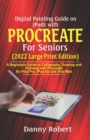 Image for Digital Painting Guide On iPads with Procreate For Seniors (2022 Large Print Edition)