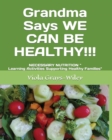 Image for Grandma Says WE CAN BE HEALTHY!!! : NECESSARY NUTRITION Learning Activities Supporting Healthy Families