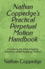Image for Nathan Coppedge&#39;s Practical Perpetual Motion Handbook