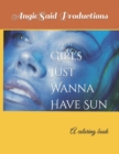Image for Girls Just Wanna Have Sun : A coloring book