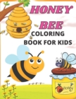 Image for Honey Bee Coloring Book For Kids : Easy Coloring Book Featuring Fun and Easy Honey Bee Illustrations with Beautiful Flowers, Uplifting Phrases, and Relaxing Nature Scenes ( Cute Honey Bees Coloring Bo