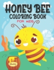 Image for Honey Bee Coloring Book For Kids : Easy Coloring Book Featuring Fun and Easy Honey Bee Illustrations with Beautiful Flowers, Uplifting Phrases, and Relaxing Nature Scenes ( Cute Honey Bees Coloring Bo