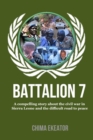Image for Battalion 7 : A compelling story about the civil war in Sierra Leone and the difficult road to peace.