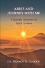 Image for Arise and Journey with Me : A Monthly Devotional of God&#39;s Creation