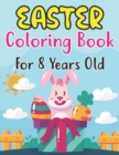 Image for Easter Coloring Book For Kids Ages 8 : Easter Eggs, Bunnies, Spring Flowers and More For Kids Ages 8