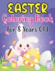Image for Easter Coloring Book For Kids Ages 8 : Happy Easter Fun And Easy Coloring Pages of Easter Eggs, Bunny, Chicks, and More For Boys Girls Ages 8