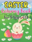 Image for Easter Coloring Book For Kids Ages 8 : Simple And Easy Easter Coloring Pages For Kids Ages 8 Years With Cute Bunny Big Pictures to Color Such And More.