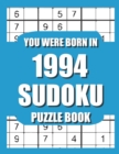 Image for You Were Born In 1994 : Sudoku Puzzle Book: Who Were Born in 1994 Large Print Sudoku Puzzle Book For Adults