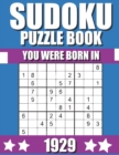 Image for You Were Born In 1929 : Sudoku Puzzle Book: Who Were Born in 1929 Large Print Sudoku Puzzle Book For Adults
