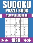 Image for You Were Born In 1930 : Sudoku Puzzle Book: Who Were Born in 1930 Large Print Sudoku Puzzle Book For Adults