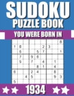 Image for You Were Born In 1934 : Sudoku Puzzle Book: Who Were Born in 1934 Large Print Sudoku Puzzle Book For Adults