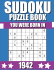 Image for You Were Born In 1942 : Sudoku Puzzle Book: Who Were Born in 1942 Large Print Sudoku Puzzle Book For Adults