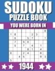 Image for You Were Born In 1944 : Sudoku Puzzle Book: Who Were Born in 1944 Large Print Sudoku Puzzle Book For Adults