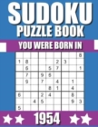 Image for You Were Born In 1954 : Sudoku Puzzle Book: Who Were Born in 1954 Large Print Sudoku Puzzle Book For Adults